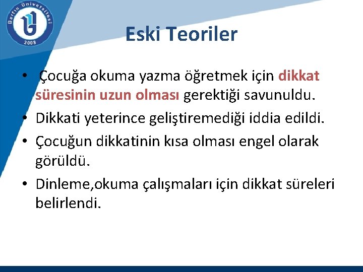 Eski Teoriler • Çocuğa okuma yazma öğretmek için dikkat süresinin uzun olması gerektiği savunuldu.