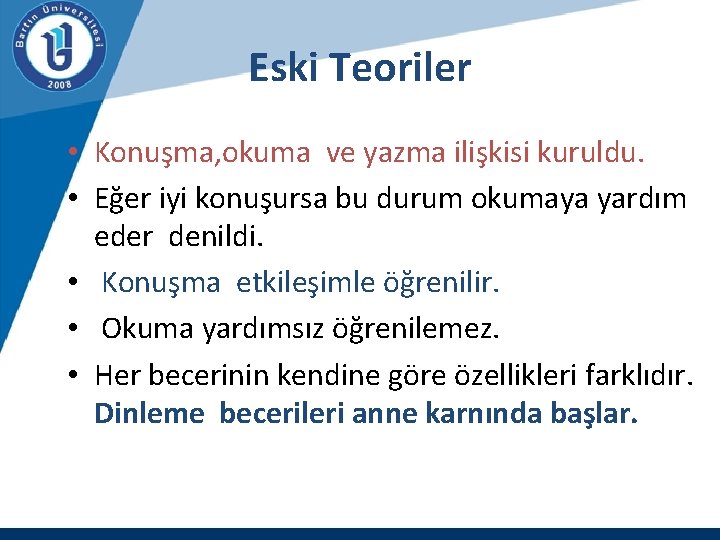 Eski Teoriler • Konuşma, okuma ve yazma ilişkisi kuruldu. • Eğer iyi konuşursa bu