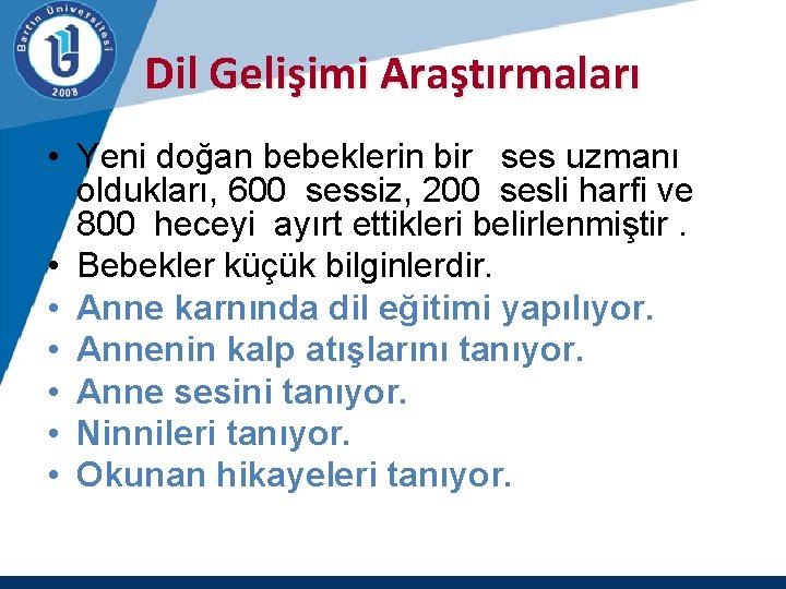 Dil Gelişimi Araştırmaları • Yeni doğan bebeklerin bir ses uzmanı oldukları, 600 sessiz, 200