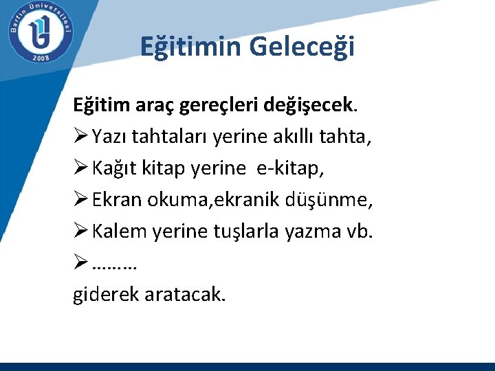 Eğitimin Geleceği Eğitim araç gereçleri değişecek. Ø Yazı tahtaları yerine akıllı tahta, Ø Kağıt