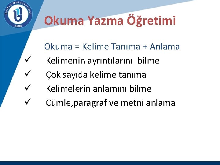 Okuma Yazma Öğretimi Okuma = Kelime Tanıma + Anlama ü Kelimenin ayrıntılarını bilme ü