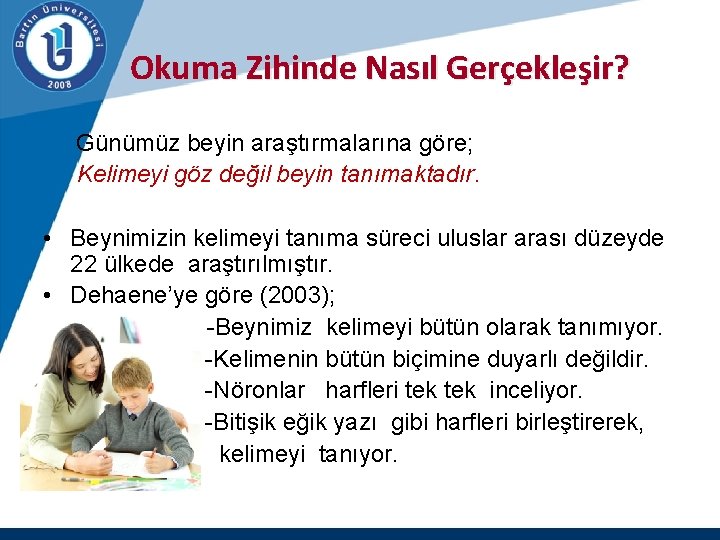 Okuma Zihinde Nasıl Gerçekleşir? Günümüz beyin araştırmalarına göre; Kelimeyi göz değil beyin tanımaktadır. •