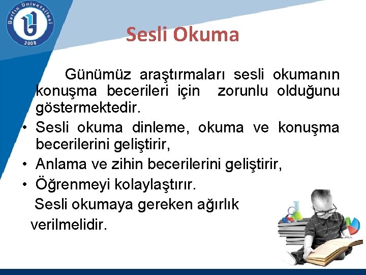 Sesli Okuma Günümüz araştırmaları sesli okumanın konuşma becerileri için zorunlu olduğunu göstermektedir. • Sesli