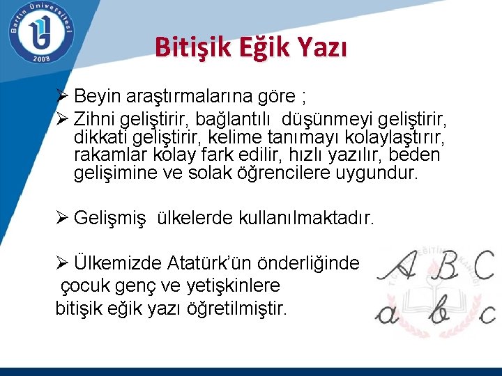 Bitişik Eğik Yazı Ø Beyin araştırmalarına göre ; Ø Zihni geliştirir, bağlantılı düşünmeyi geliştirir,