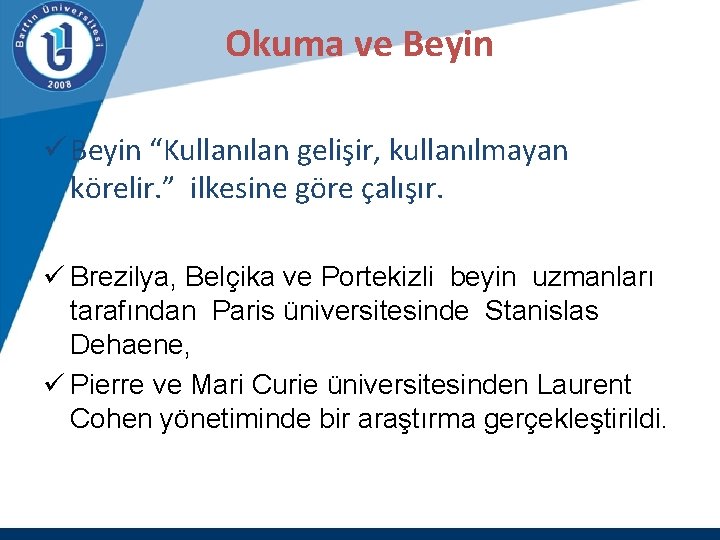 Okuma ve Beyin ü Beyin “Kullanılan gelişir, kullanılmayan körelir. ” ilkesine göre çalışır. ü
