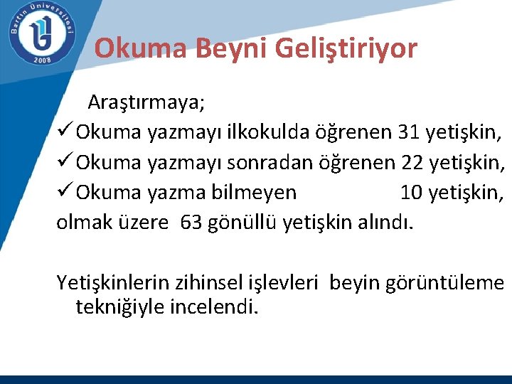 Okuma Beyni Geliştiriyor Araştırmaya; ü Okuma yazmayı ilkokulda öğrenen 31 yetişkin, ü Okuma yazmayı
