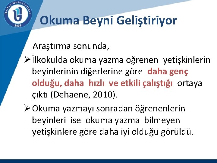 Okuma Beyni Geliştiriyor Araştırma sonunda, Ø İlkokulda okuma yazma öğrenen yetişkinlerin beyinlerinin diğerlerine göre