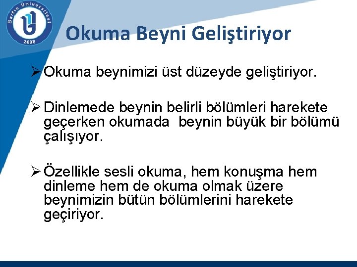 Okuma Beyni Geliştiriyor Ø Okuma beynimizi üst düzeyde geliştiriyor. Ø Dinlemede beynin belirli bölümleri