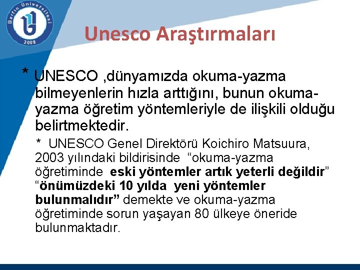 Unesco Araştırmaları * UNESCO , dünyamızda okuma-yazma bilmeyenlerin hızla arttığını, bunun okumayazma öğretim yöntemleriyle