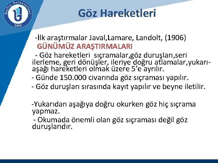 Göz Hareketleri -İlk araştırmalar Javal, Lamare, Landolt, (1906) GÜNÜMÜZ ARAŞTIRMALARI - Göz hareketleri sıçramalar,