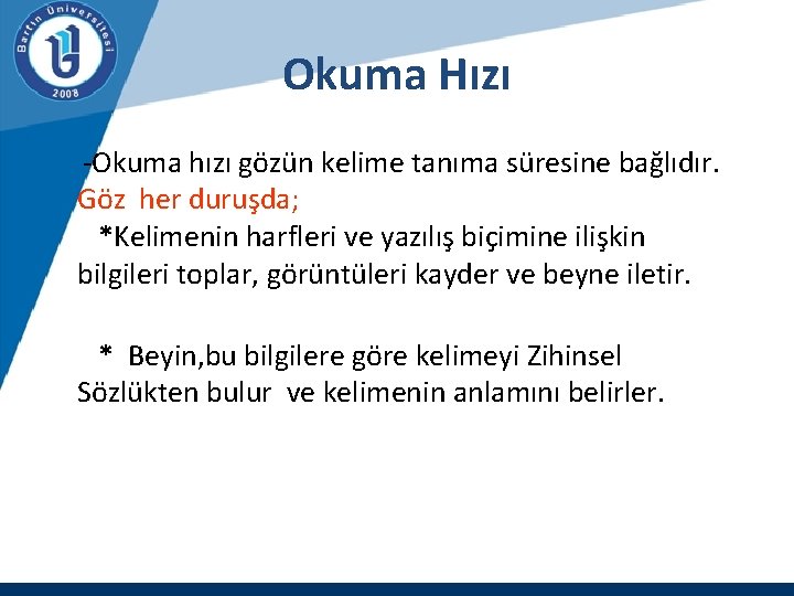 Okuma Hızı -Okuma hızı gözün kelime tanıma süresine bağlıdır. Göz her duruşda; *Kelimenin harfleri