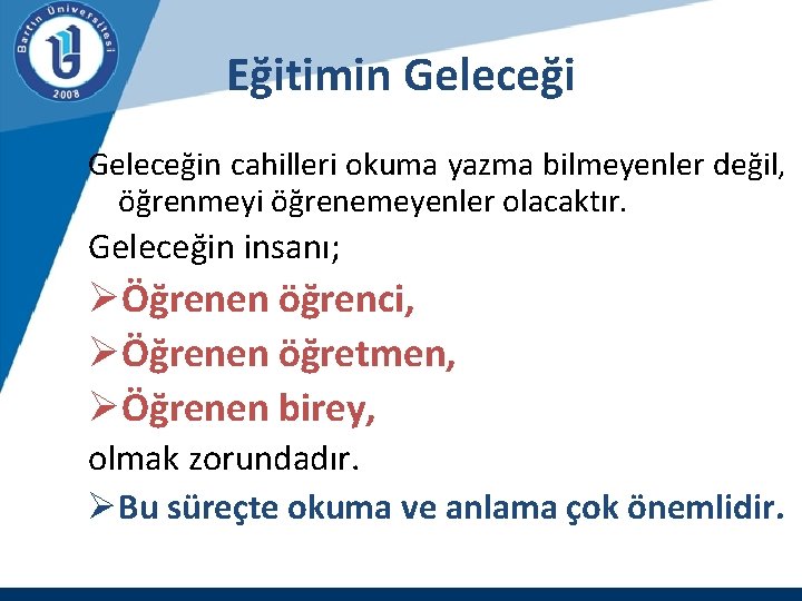 Eğitimin Geleceğin cahilleri okuma yazma bilmeyenler değil, öğrenmeyi öğrenemeyenler olacaktır. Geleceğin insanı; ØÖğrenen öğrenci,