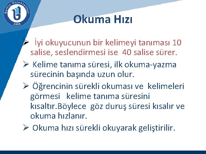 Okuma Hızı Ø İyi okuyucunun bir kelimeyi tanıması 10 salise, seslendirmesi ise 40 salise