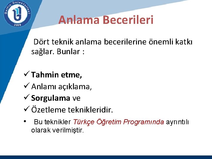 Anlama Becerileri Dört teknik anlama becerilerine önemli katkı sağlar. Bunlar : ü Tahmin etme,