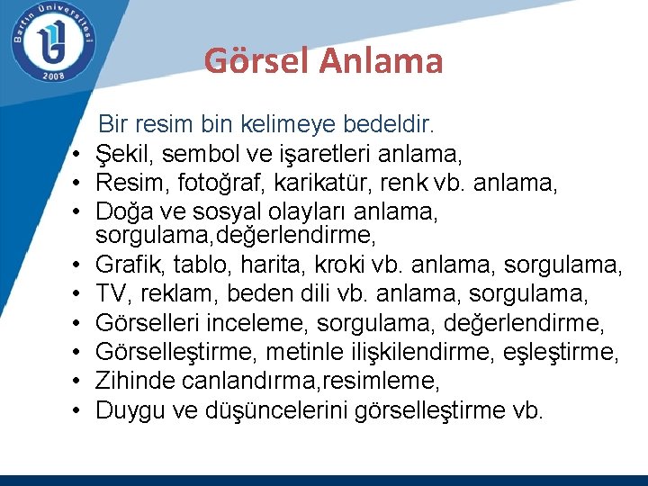 Görsel Anlama Bir resim bin kelimeye bedeldir. • Şekil, sembol ve işaretleri anlama, •