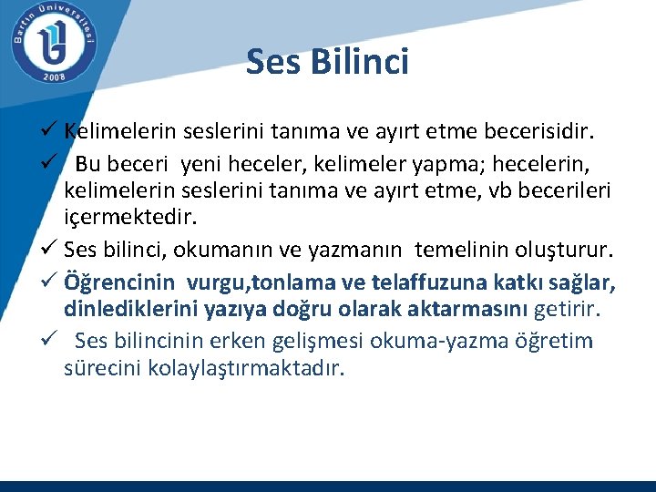 Ses Bilinci ü Kelimelerin seslerini tanıma ve ayırt etme becerisidir. ü Bu beceri yeni