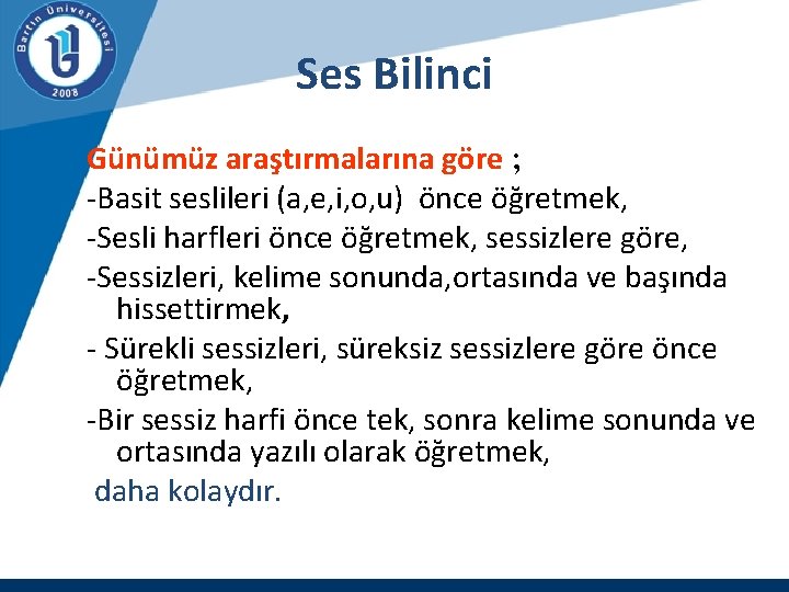 Ses Bilinci Günümüz araştırmalarına göre ; -Basit seslileri (a, e, i, o, u) önce