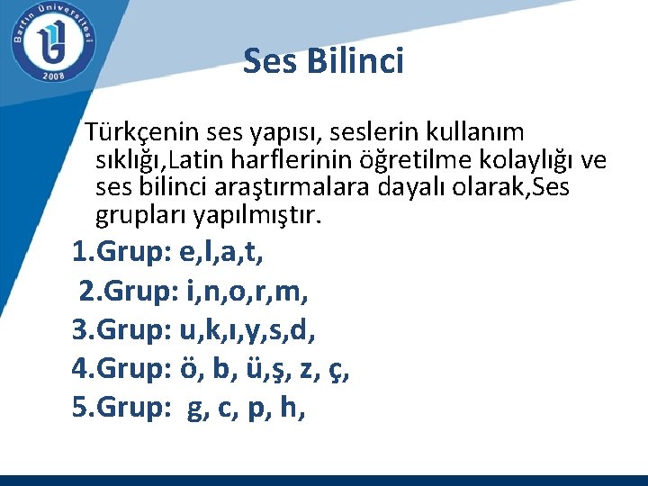 Ses Bilinci Türkçenin ses yapısı, seslerin kullanım sıklığı, Latin harflerinin öğretilme kolaylığı ve ses