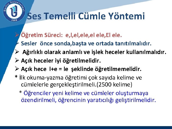 Ses Temelli Cümle Yöntemi Ø Öğretim Süreci: e, l, ele, el ele, El ele.