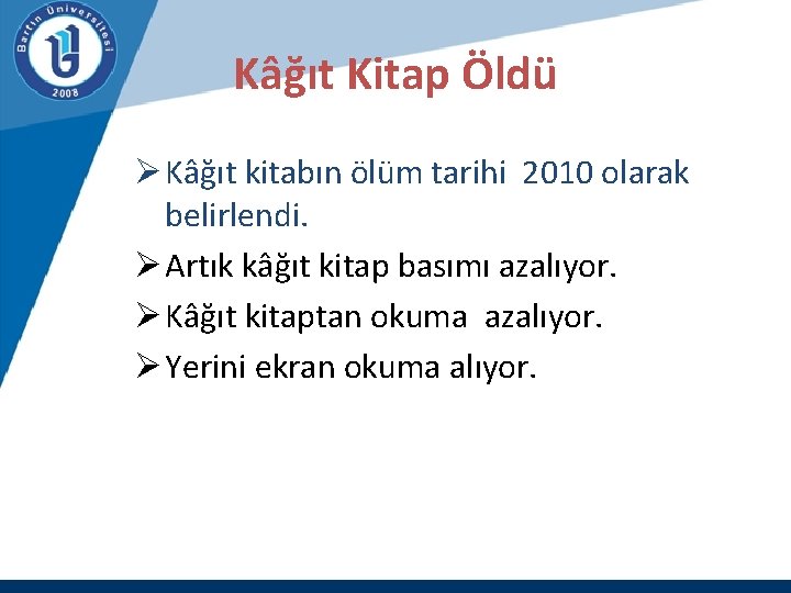 Kâğıt Kitap Öldü Ø Kâğıt kitabın ölüm tarihi 2010 olarak belirlendi. Ø Artık kâğıt