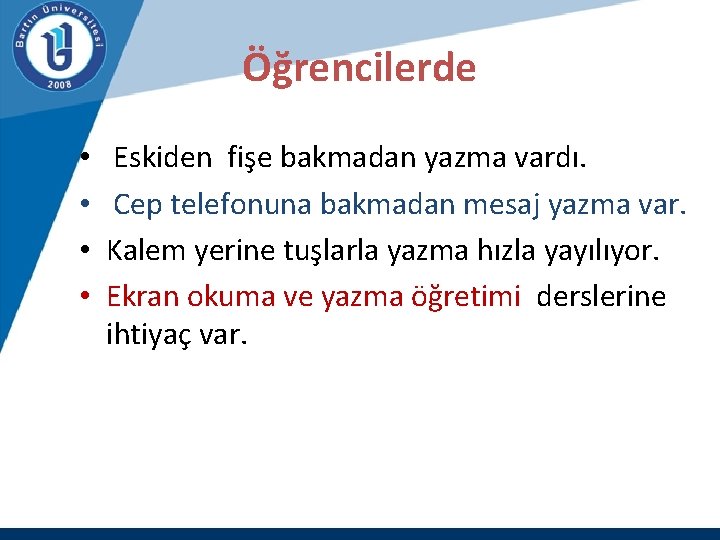 Öğrencilerde • • Eskiden fişe bakmadan yazma vardı. Cep telefonuna bakmadan mesaj yazma var.