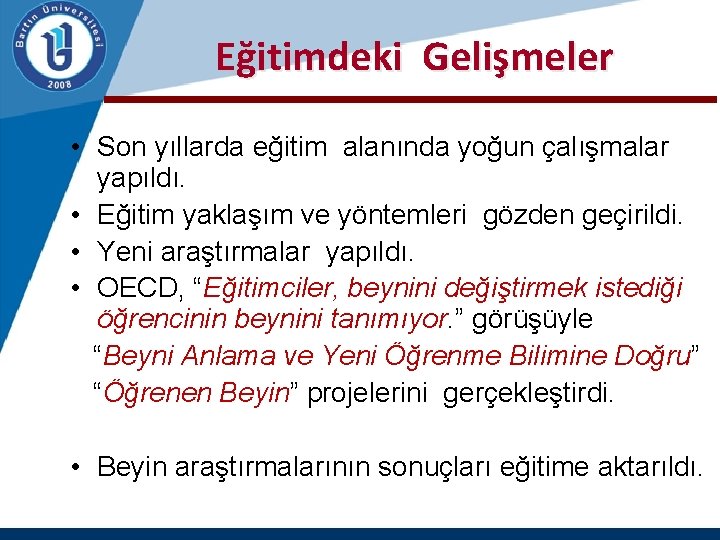  Eğitimdeki Gelişmeler • Son yıllarda eğitim alanında yoğun çalışmalar yapıldı. • Eğitim yaklaşım