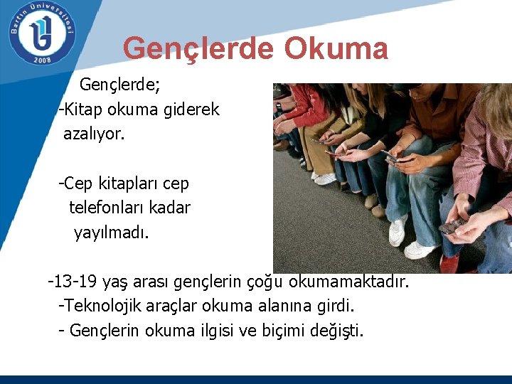 Gençlerde Okuma Gençlerde; -Kitap okuma giderek azalıyor. -Cep kitapları cep telefonları kadar yayılmadı. -13