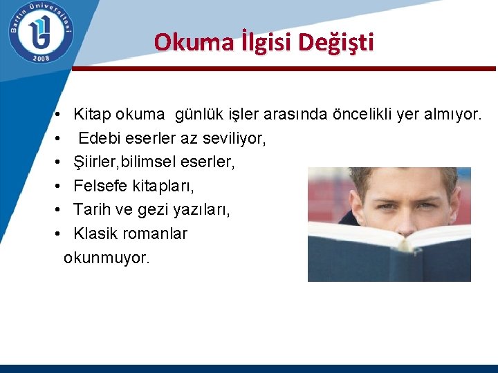 Okuma İlgisi Değişti • Kitap okuma günlük işler arasında öncelikli yer almıyor. • Edebi
