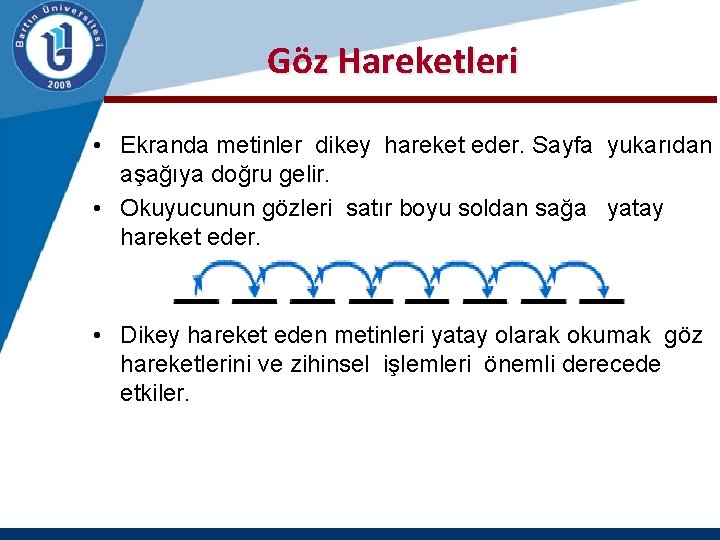 Göz Hareketleri • Ekranda metinler dikey hareket eder. Sayfa yukarıdan aşağıya doğru gelir. •