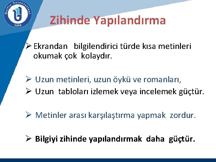 Zihinde Yapılandırma Ø Ekrandan bilgilendirici türde kısa metinleri okumak çok kolaydır. Ø Uzun metinleri,