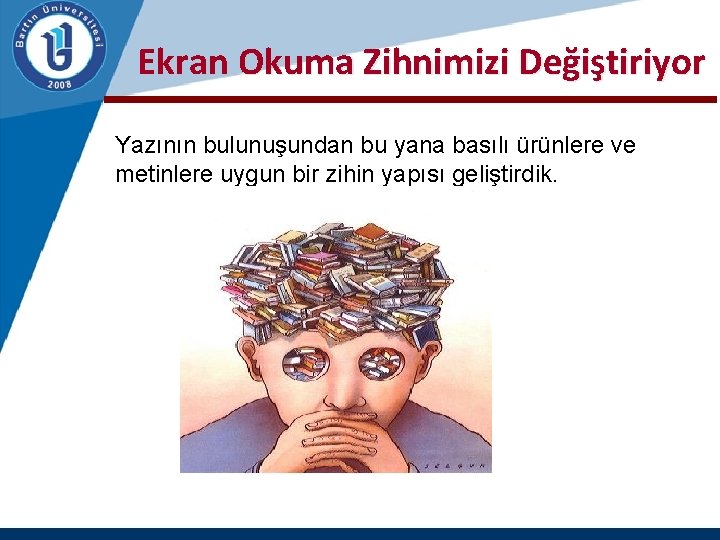 Ekran Okuma Zihnimizi Değiştiriyor Yazının bulunuşundan bu yana basılı ürünlere ve metinlere uygun bir