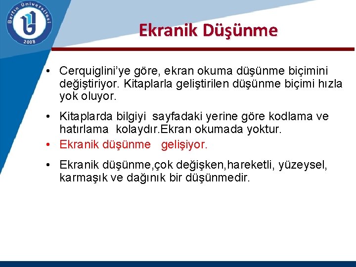 Ekranik Düşünme • Cerquiglini’ye göre, ekran okuma düşünme biçimini değiştiriyor. Kitaplarla geliştirilen düşünme biçimi