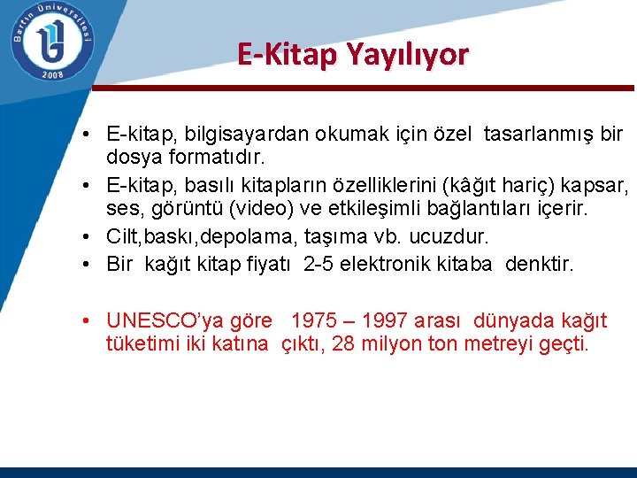 E-Kitap Yayılıyor • E-kitap, bilgisayardan okumak için özel tasarlanmış bir dosya formatıdır. • E-kitap,