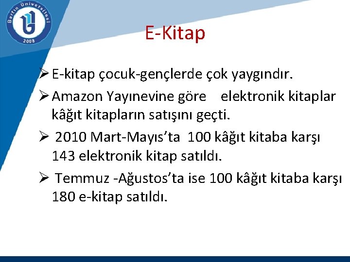 E-Kitap Ø E-kitap çocuk-gençlerde çok yaygındır. Ø Amazon Yayınevine göre elektronik kitaplar kâğıt kitapların