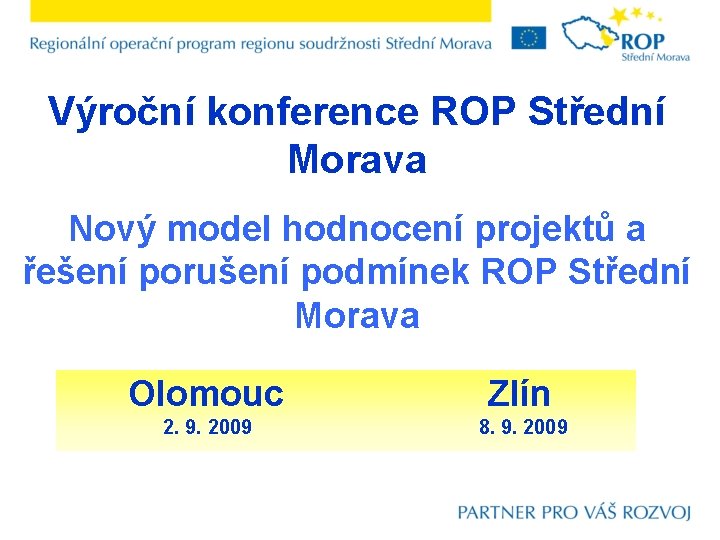 Výroční konference ROP Střední Morava Nový model hodnocení projektů a řešení porušení podmínek ROP