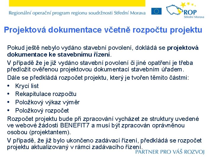 Projektová dokumentace včetně rozpočtu projektu Pokud ještě nebylo vydáno stavební povolení, dokládá se projektová