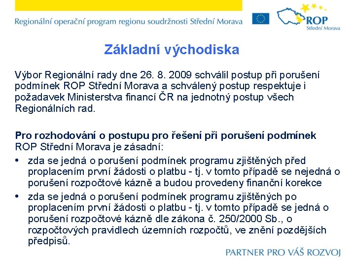 Základní východiska Výbor Regionální rady dne 26. 8. 2009 schválil postup při porušení podmínek