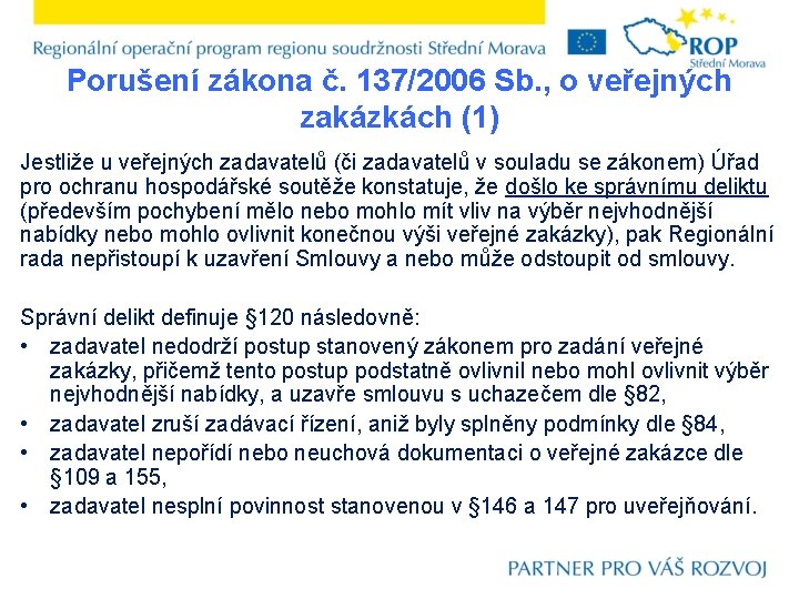Porušení zákona č. 137/2006 Sb. , o veřejných zakázkách (1) Jestliže u veřejných zadavatelů