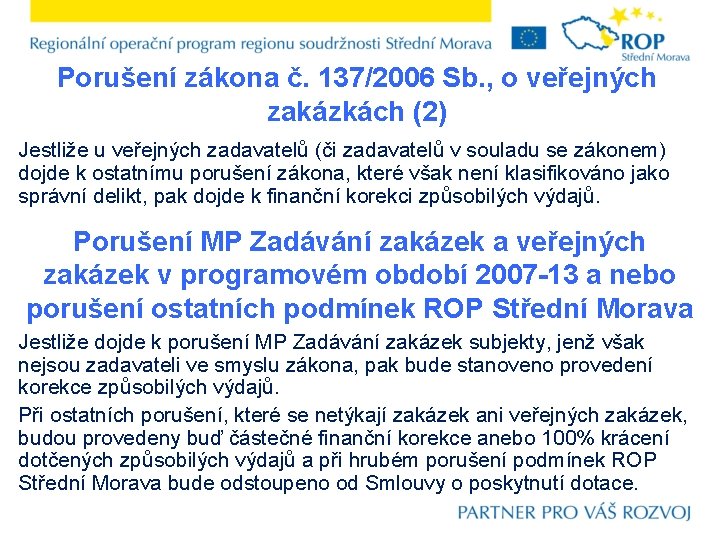 Porušení zákona č. 137/2006 Sb. , o veřejných zakázkách (2) Jestliže u veřejných zadavatelů