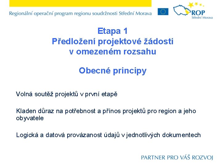 Etapa 1 Předložení projektové žádosti v omezeném rozsahu Obecné principy Volná soutěž projektů v