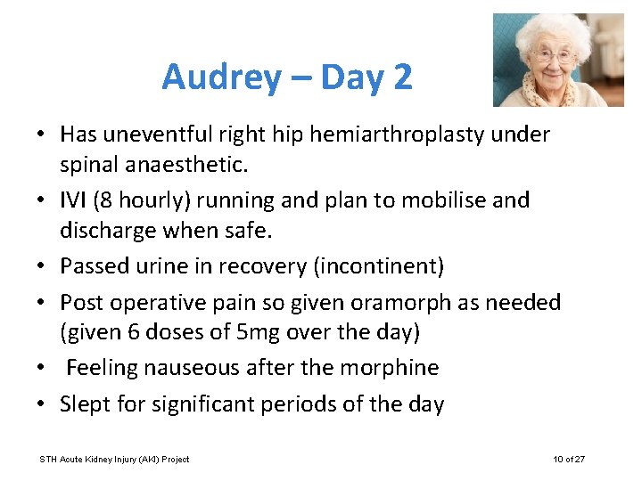 Audrey – Day 2 • Has uneventful right hip hemiarthroplasty under spinal anaesthetic. •
