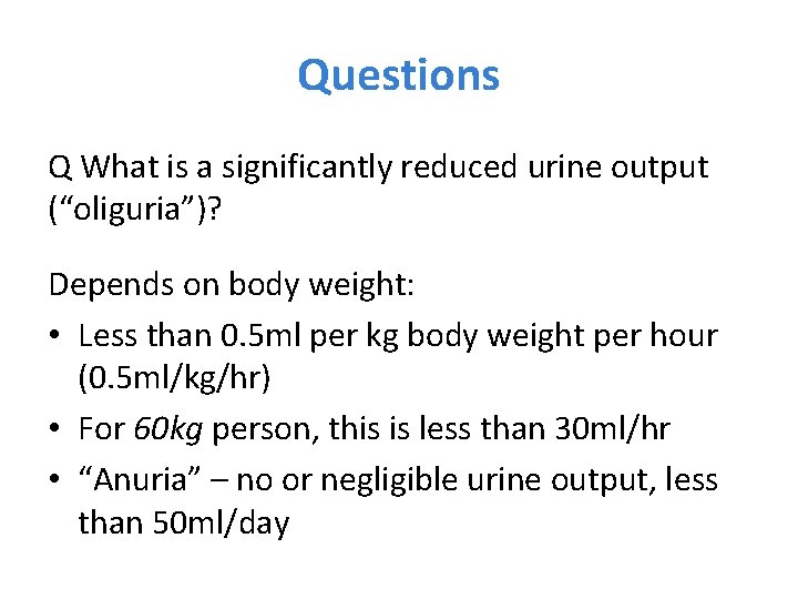 Questions Q What is a significantly reduced urine output (“oliguria”)? Depends on body weight: