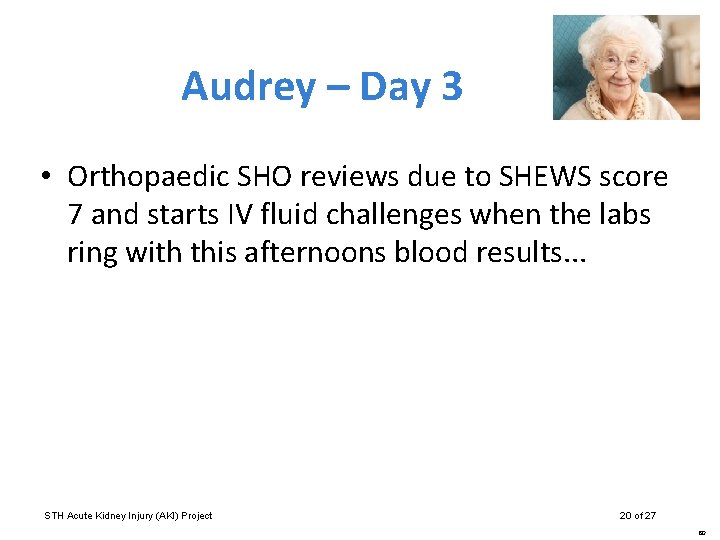 Audrey – Day 3 • Orthopaedic SHO reviews due to SHEWS score 7 and