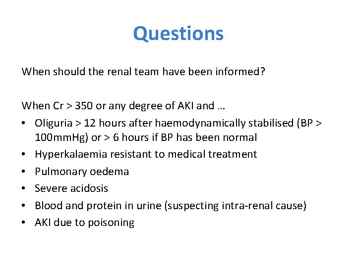 Questions When should the renal team have been informed? When Cr > 350 or