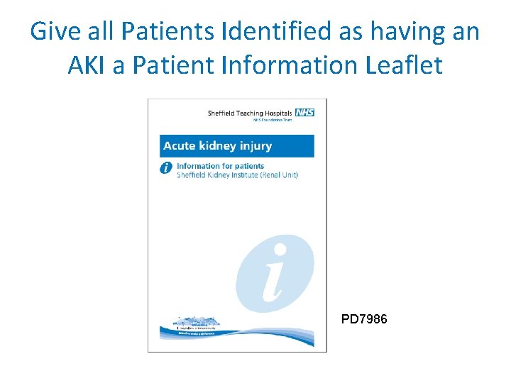 Give all Patients Identified as having an AKI a Patient Information Leaflet PD 7986