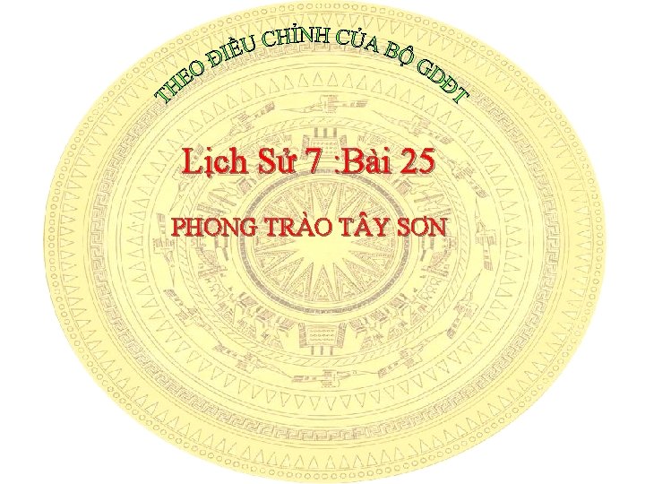 Lịch Sử 7 : Bài 25 PHONG TRÀO T Y SƠN 