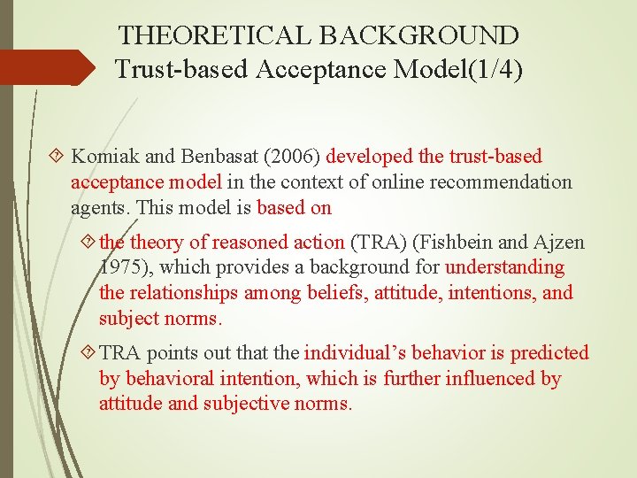 THEORETICAL BACKGROUND Trust-based Acceptance Model(1/4) Komiak and Benbasat (2006) developed the trust-based acceptance model
