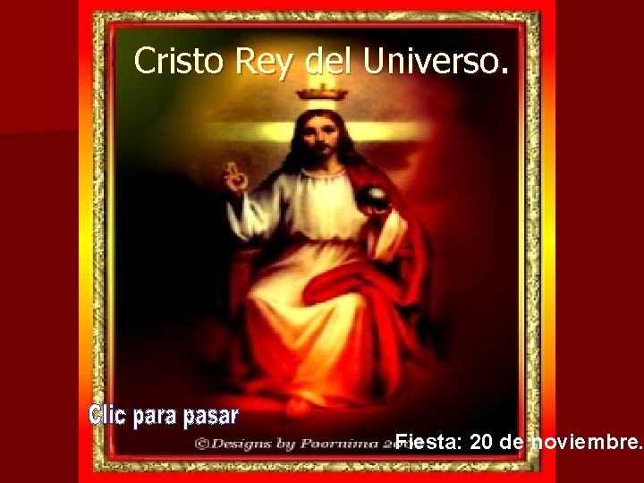 Cristo Rey del Universo. Fiesta: 20 de noviembre. 