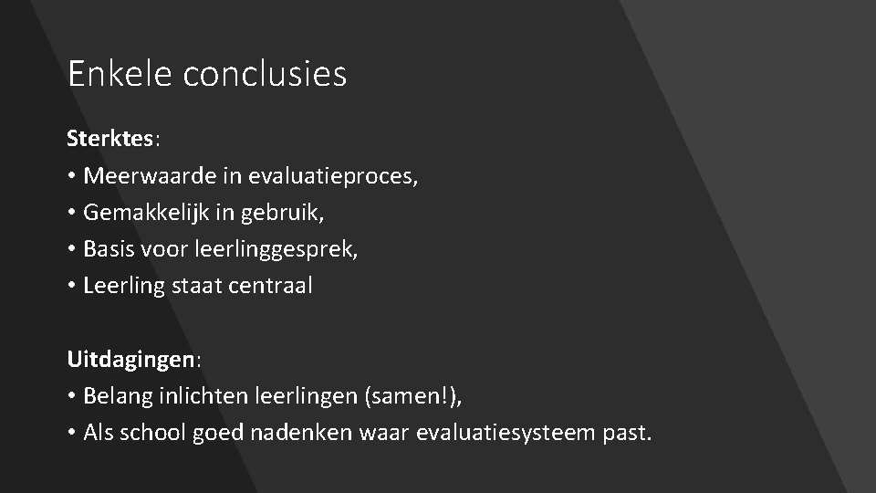 Enkele conclusies Sterktes: Sterktes • Meerwaarde in evaluatieproces, • Gemakkelijk in gebruik, • Basis