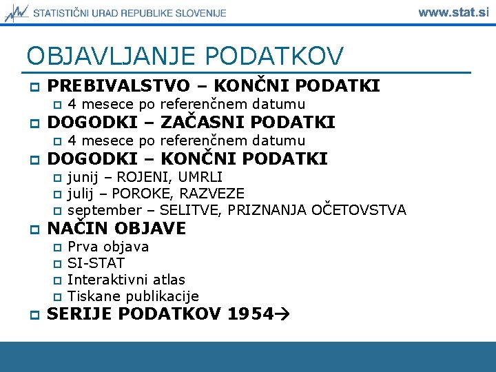 OBJAVLJANJE PODATKOV p PREBIVALSTVO – KONČNI PODATKI p p DOGODKI – ZAČASNI PODATKI p